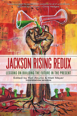 Jackson Rising Redux: Lessons On Building The Future In The Present - Meyer, Matt (Editor), and Wolff, Richard (Foreword by)