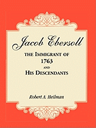 Jacob Ebersoll, the Immigrant of 1763, and his Descendants