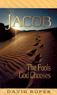 Jacob: The Fools God Chooses