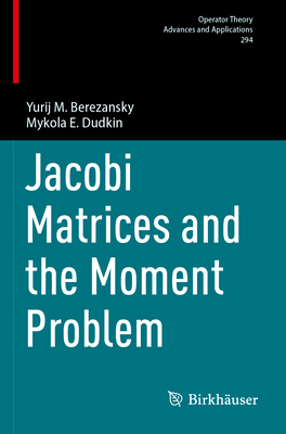 Jacobi Matrices and the Moment Problem - Berezansky, Yurij M., and Dudkin, Mykola E. (Translated by)