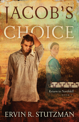 Jacob's Choice: Return to Northkill, Book 1 - Stutzman, Ervin R
