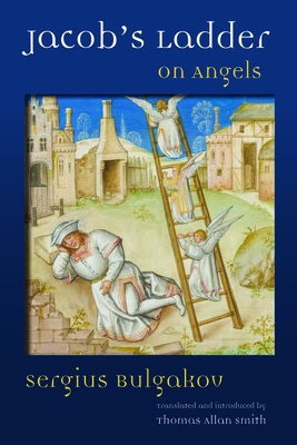 Jacob's Ladder: On Angels - Bulgakov, Sergius, and Smith, Thomas Allan (Translated by)