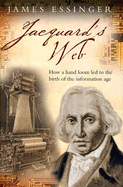 Jacquard's Web: How a Hand-Loom Led to the Birth of the Information Age