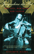 Jacqueline Du Pr�: Her Life, Her Music, Her Legend