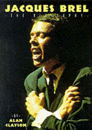 Jacques Brel: The Biography - Clayson, Alan