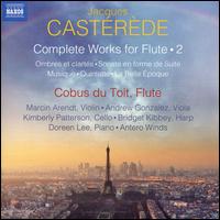Jacques Caster�de: Complete Works for Flute, Vol. 2 - Andrew Gonzalez (viola); Antero Winds; Bridget Kibbey (harp); Cobus du Toit (flute); Cobus du Toit (piccolo);...