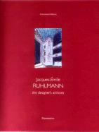 Jacques-Emile Ruhlmann: The Designer's Archive