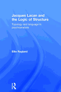 Jacques Lacan and the Logic of Structure: Topology and Language in Psychoanalysis