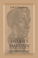 Jacques Maritain: An Intellectual Profile