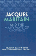 Jacques Maritain and the Many Ways of Knowing