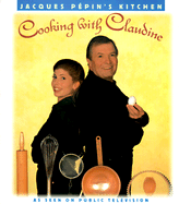 Jacques Pepins Kitchen: Cooking with Claudine