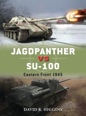 Jagdpanther vs SU-100: Eastern Front 1945 - Higgins, David R.