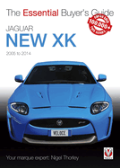 Jaguar New Xk 2005-2014: The Essential Buyer's Guide