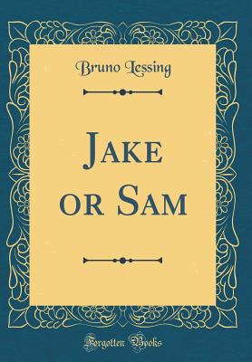 Jake or Sam (Classic Reprint) - Lessing, Bruno