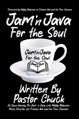 Jam' n Java For the Soul: Book One - Lynne, K P (Introduction by), and Robinson, Robby (Foreword by), and Chuck, Pastor