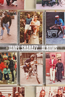 Jamel Shabazz: Albums - Shabazz, Jamel (Photographer), and Kunhardt Jr, Peter W (Editor), and Raz-Russo, Michal (Editor)