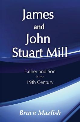 James and John Stuart Mill - Mazlish, Bruce (Editor)