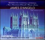 James D'Angelo: The Holy City - Cathedra; Scott Dettra (organ); Michael McCarthy (conductor)