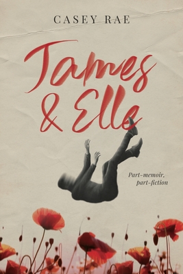 James & Elle: Part-memoir, part-fiction - Rae, Casey