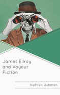 James Ellroy and Voyeur Fiction