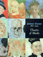 James Ensor 1860-1949: Theatre of Masks