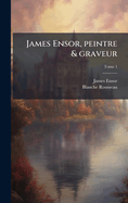 James Ensor, Peintre & Graveur