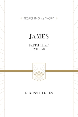 James: Faith That Works - Hughes, R Kent