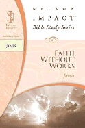 James: Faith Without Works - Nelson Impact (Creator)