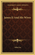 James II and His Wives
