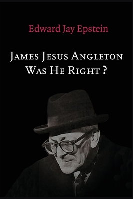 James Jesus Angleton: Was He Right? - Epstein, Edward Jay