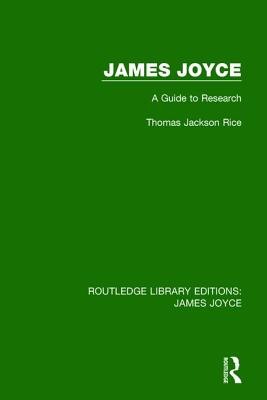 James Joyce: A Guide to Research - Rice, Thomas Jackson