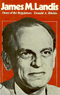 James M. Landis: Dean of the Regulators