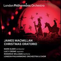 James MacMillan: Christmas Oratorio - Lucy Crowe (soprano); Roderick Williams (baritone); London Philharmonic Choir (choir, chorus); London Philharmonic Orchestra;...