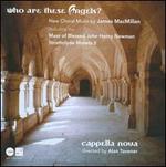 James MacMillan: Who Are These Angels?