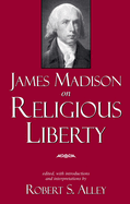 James Madison on Religious Liberty