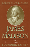 James Madison: The Founding Father