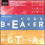 James McCarthy: Codebreaker; Will Todd: Ode to a Nightingale