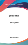 James Mill: A Biography