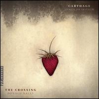 James Primosch: Carthage - John Grecia (keyboards); The Crossing (choir, chorus)
