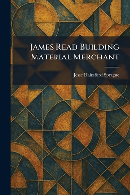 James Read Building Material Merchant - Sprague, Jesse Rainsford
