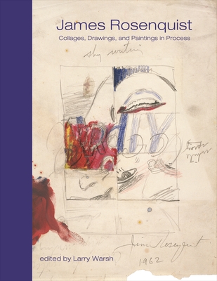 James Rosenquist: Collages, Drawings, and Paintings in Process - Rosenquist, James, and Warsh, Larry (Editor)