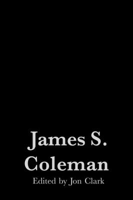 James S. Coleman - Clark, Jon, Dr. (Editor)