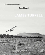 James Turrell: Extraordinary Ideas--Realized
