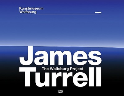 James Turrell: The Wolfsburg Project - Turrell, James, and Br�derlin, Markus (Text by), and Andrews, Richard (Text by)