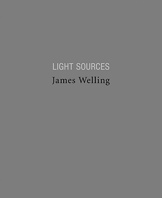 James Welling: Light Sources, 1992-2005 - Welling, James (Photographer)