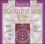 Jan�cek: Glagolithic Mass; Britten: Te Deum; Rejoice in the Lamb
