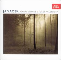 Jan�cek: Piano Works - Czech Philharmonic Chamber Ensemble; Czech Philharmonic Orchestra Wind Ensemble; Josef Palenicek (piano)