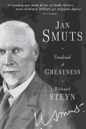 Jan Smuts: Unafraid of Greatness