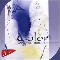 Jan Van der Roost: Colori - Anne Boeykens (clarinet); Flanders Recorder Quartet; Prima La Musica; Rubio String Quartet; Tom Sol (baritone);...