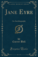 Jane Eyre: An Autobiography (Classic Reprint)
